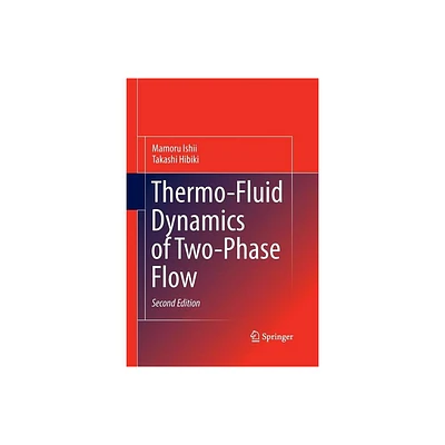 Thermo-Fluid Dynamics of Two-Phase Flow - 2nd Edition by Mamoru Ishii & Takashi Hibiki (Paperback)