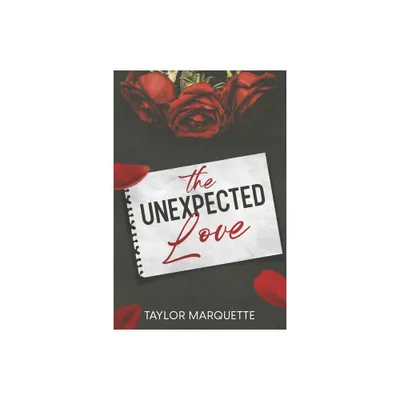The Unexpected Love - by Taylor Marquette (Paperback)