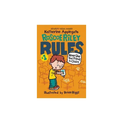 Never Glue Your Friends to Chairs ( Roscoe Riley Rules) (Revised) (Paperback) by Katherine Applegate