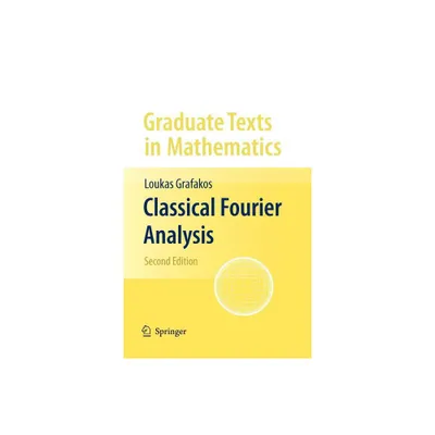 Classical Fourier Analysis - (Graduate Texts in Mathematics) 2nd Edition by Loukas Grafakos (Paperback)