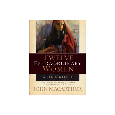 Twelve Extraordinary Women Workbook - by John F MacArthur (Paperback)