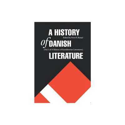 A History of Danish Literature - (Histories of Scandinavian Literature) by Sven H Rossel (Hardcover)