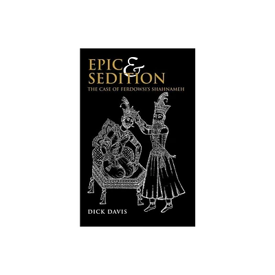 Epic and Sedition - by Dick Davis (Paperback)