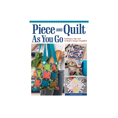 Piece and Quilt as You Go - by Debi Schmitz Noriega (Paperback)