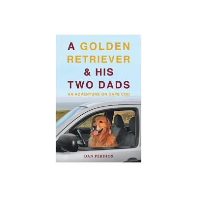 A Golden Retriever & His Two Dads - by Dan Perdios (Paperback)