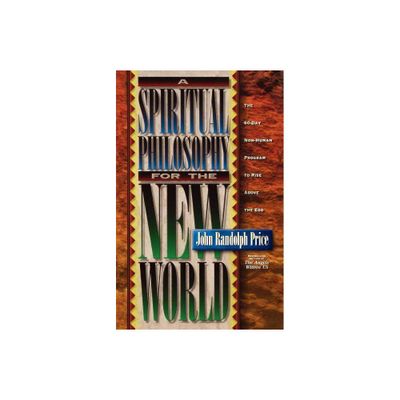 A Spiritual Philosophy for the New World - 2nd Edition by John Randolph Price (Paperback)