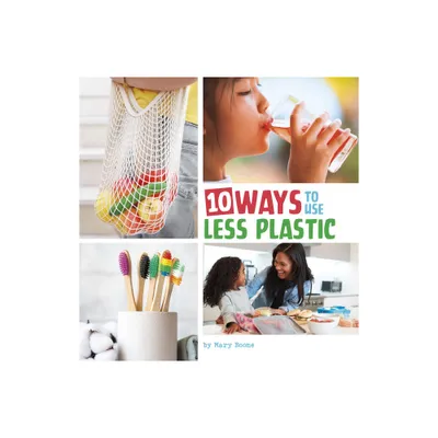 10 Ways to Use Less Plastic - (Simple Steps to Help the Planet) by Mary Boone (Paperback)