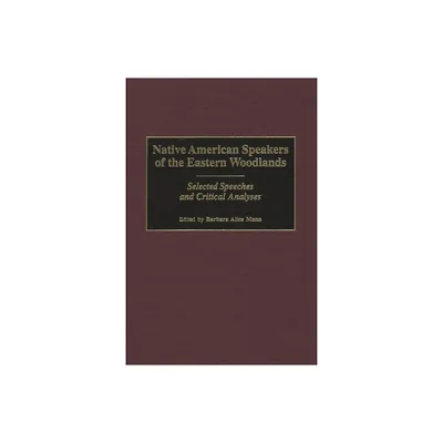 Native American Speakers of the Eastern Woodlands - (Contributions to the Study of Mass Media and Communications) by Barbara Alice Mann (Hardcover)