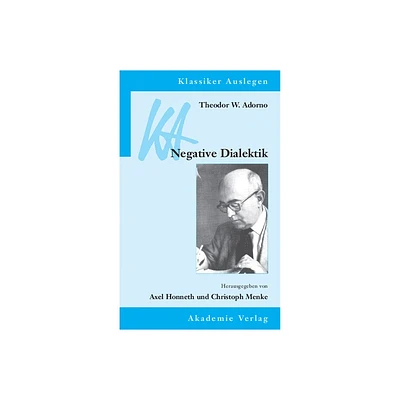 Theodor W. Adorno: Negative Dialektik - (Klassiker Auslegen) by Axel Honneth & Christoph Menke (Paperback)