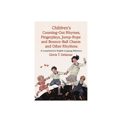 Childrens Counting-Out Rhymes, Fingerplays, Jump-Rope and Bounce-Ball Chants and Other Rhythms - by Gloria T Delamar (Paperback)