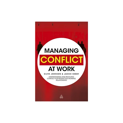 Managing Conflict at Work - by Clive Johnson & Jackie Keddy (Hardcover)