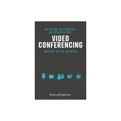 Video Conferencing - (Digital Society) by Axel Volmar & Olga Moskatova & Jan Distelmeyer (Paperback)