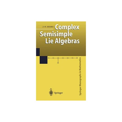 Complex Semisimple Lie Algebras - (Springer Monographs in Mathematics) 2nd Edition by Jean-Pierre Serre (Hardcover)