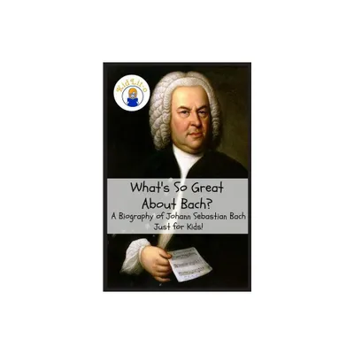 Whats So Great About Bach? - (Whats So Great About...) by Sam Rogers (Paperback)