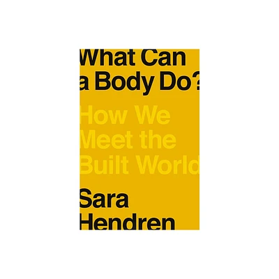 What Can a Body Do? - by Sara Hendren (Hardcover)