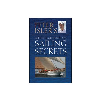 Peter Islers Little Blue Book of Sailing Secrets - (Hardcover)