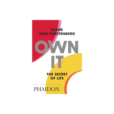 Own It: The Secret to Life - by Diane Von Furstenberg (Paperback)