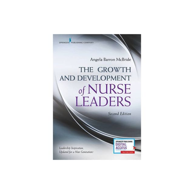 The Growth and Development of Nurse Leaders, Second Edition - 2nd Edition by Angela Barron McBride (Paperback)