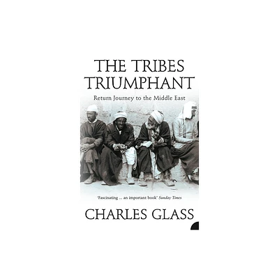 The Tribes Triumphant - by Charles Glass (Paperback)