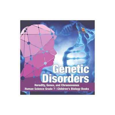 Genetic Disorders Heredity, Genes, and Chromosomes Human Science Grade 7 Childrens Biology Books - by Baby Professor (Paperback)