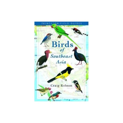 Birds of Southeast Asia - (Princeton Field Guides) by Craig Robson (Paperback)