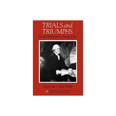 Trials and Triumphs - (A. M. Pate, Jr. the American Presidency) by Frank T Reuter (Paperback)