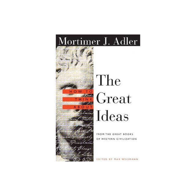 How to Think about the Great Ideas - by Mortimer Adler (Paperback)