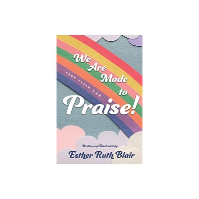 We Are Made to Praise! - by Esther Ruth Blair (Paperback)