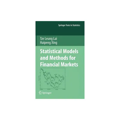 Statistical Models and Methods for Financial Markets - (Springer Texts in Statistics) by Tze Leung Lai & Haipeng Xing (Hardcover)