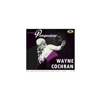 Wayne Cochran - The Bigger The Pompadour...His Complete Recordings From 1959-1966 (CD)