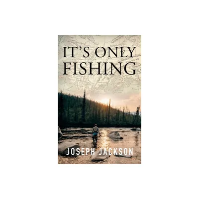 Its Only Fishing - by Joseph Jackson (Paperback)