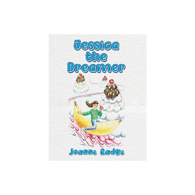 Jessica the Dreamer - by Joanne Radke (Paperback)