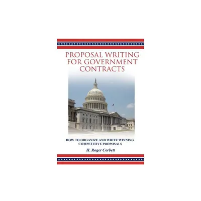 Proposal Writing for Government Contracts - by H Roger Corbett (Paperback)