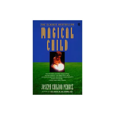 Magical Child - by Joseph Chilton Pearce (Paperback)