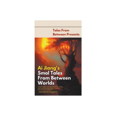 Ai Jiangs Smol Tales From Between Worlds - (Tales from Between Presents) (Paperback)