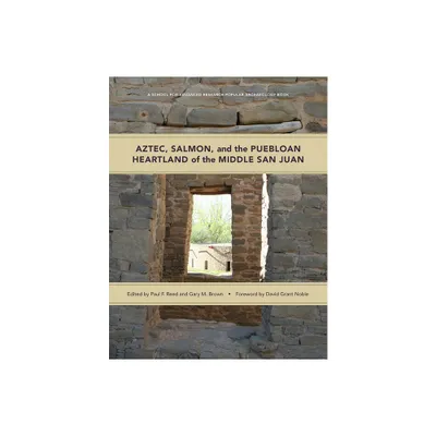 Aztec, Salmon, and the Puebloan Heartland of the Middle San Juan - (School for Advanced Research Popular Archaeology Book) (Paperback)