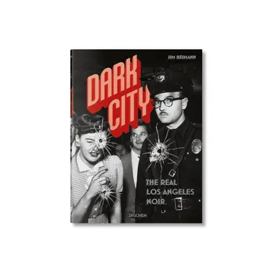 Dark City. the Real Los Angeles Noir - by Jim Heimann (Hardcover)