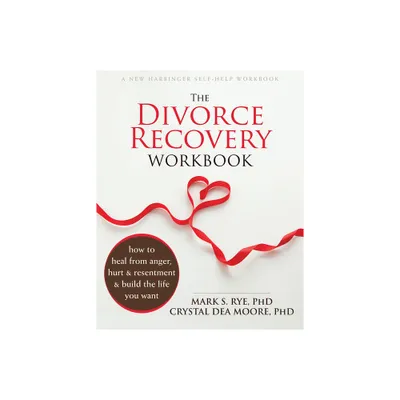 The Divorce Recovery Workbook - by Mark S Rye & Crystal Dea Moore (Paperback)