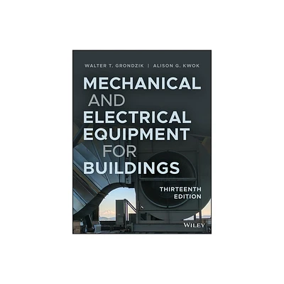 Mechanical and Electrical Equipment for Buildings - 13th Edition by Walter T Grondzik & Alison G Kwok (Hardcover)