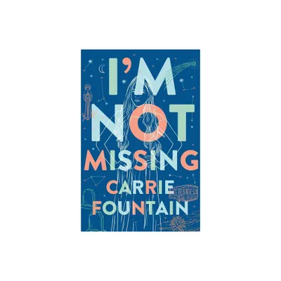 Im Not Missing - by Carrie Fountain (Paperback)