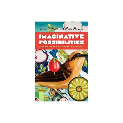 Imaginative Possibilities - (Latinx and Latin American Profiles) by Maceo Montoya & Javier O Huerta (Hardcover)