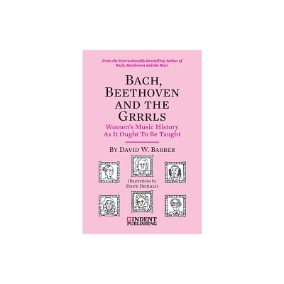 Bach, Beethoven and the Grrrls - by David W Barber (Paperback)