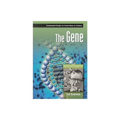 The Gene - (Greenwood Guides to Great Ideas in Science) by Ted Everson (Hardcover)