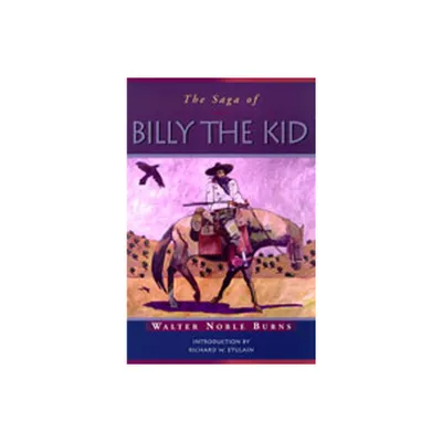 The Saga of Billy the Kid - (Historians of the Frontier and American West) by Walter Noble Burns (Paperback)