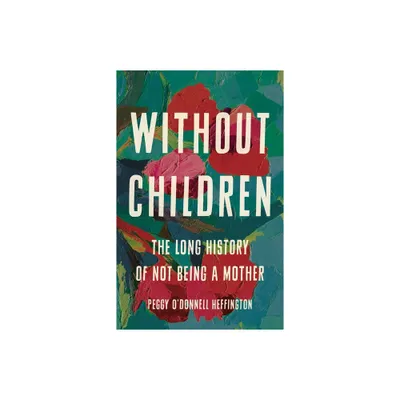 Without Children - by Peggy ODonnell Heffington (Hardcover)