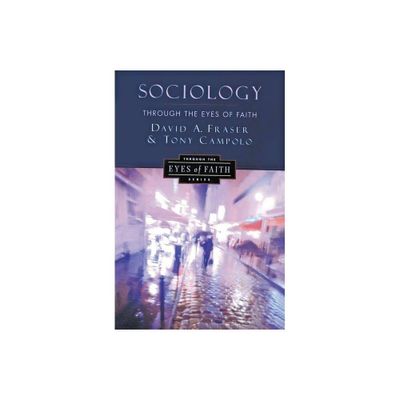 Sociology Through the Eyes of Faith - by David A Fraser & Anthony Campolo (Paperback)