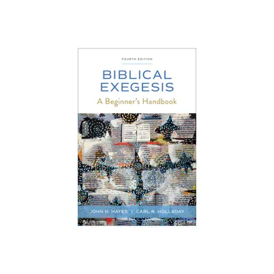 Biblical Exegesis, Fourth Edition - by John H Hayes & Carl R Holladay (Paperback)