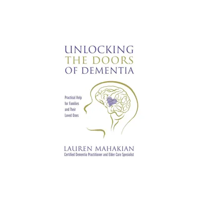 Unlocking the Doors of Dementia - by Lauren Mahakian (Paperback)