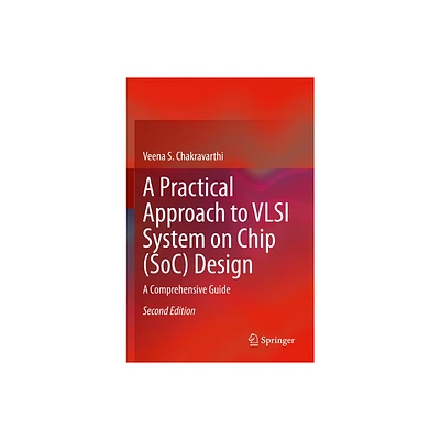 A Practical Approach to VLSI System on Chip (Soc) Design - 2nd Edition by Veena S Chakravarthi (Paperback)