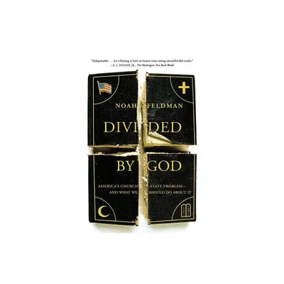 Divided by God - by Noah Feldman (Paperback)